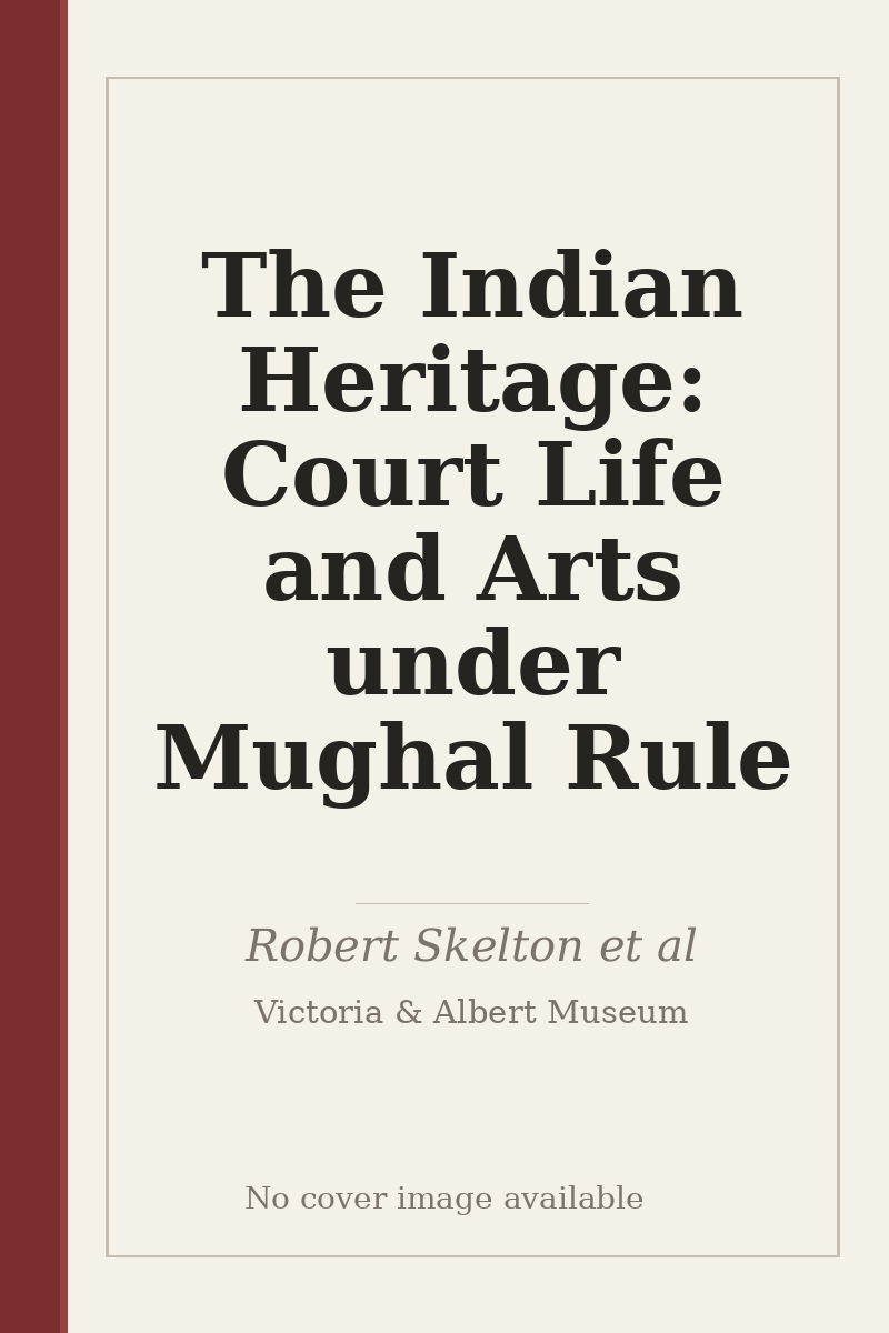 The Indian Heritage: Court Life and Arts under Mughal Rule - no cover image available