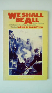 We Shall be All: Chapters in the History of Working Class Scotland