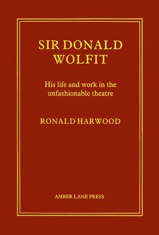 Sir Donald Wolfit: His Life and Work in the Unfashionable Theatre