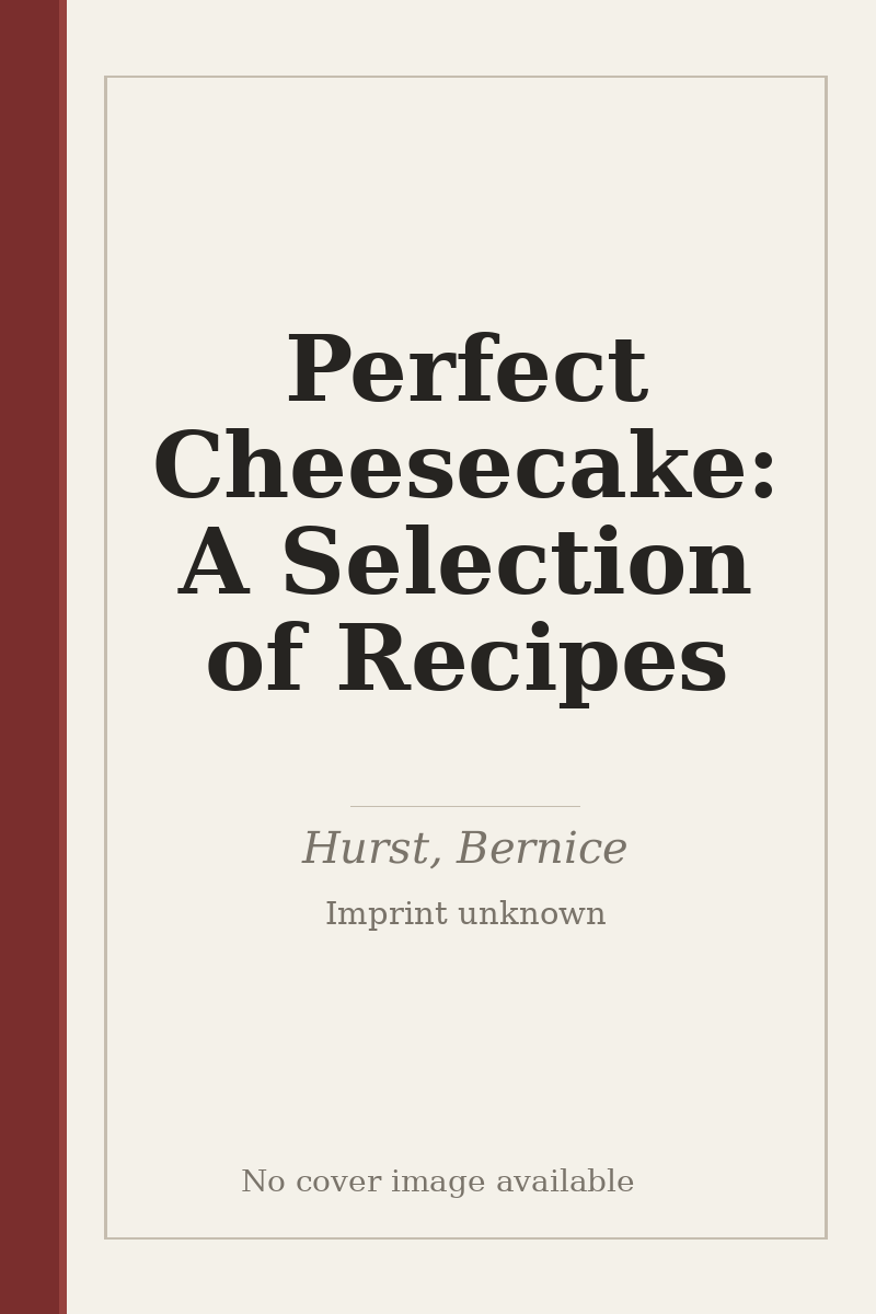 Perfect Cheesecake: A Selection of Recipes - no cover image available