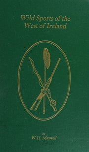 Wild Sports of the West of Ireland: Also Legendary Tales, Folk-lore, Local Customs and Natural History