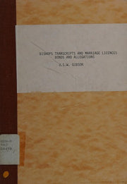 Bishops' Transcripts and Marriage Licences: Bonds and Allegations - A Guide to their Location and Indexes