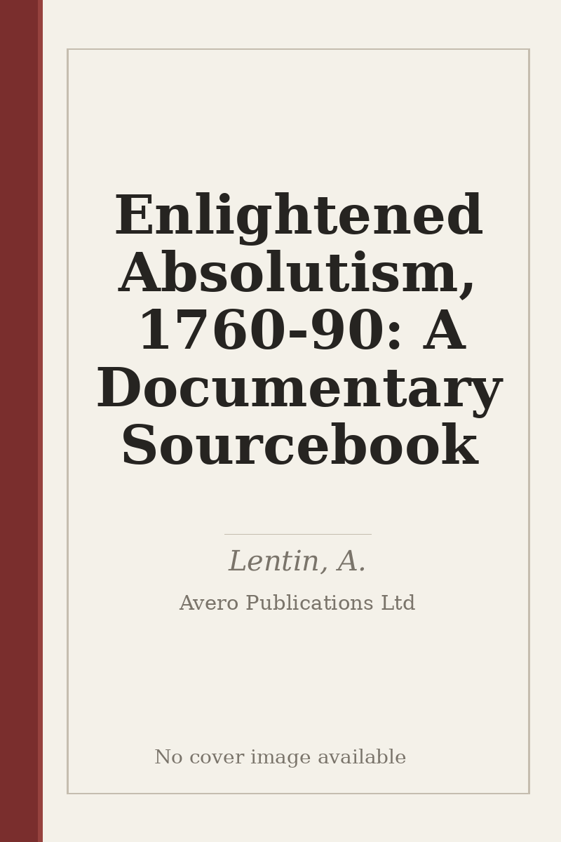 Enlightened Absolutism, 1760-90: A Documentary Sourcebook - no cover image available