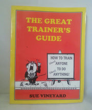 The Great Trainer's Guide: How to Train (ALMOST ANYONE TO DO)
