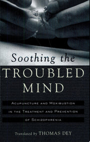 Soothing the Troubled Mind: Treatment and Prevention of Schizophrenia with Acupuncture and Moxibustion