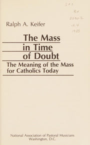The Mass in Time of Doubt: Meaning of the Mass for Catholics Today