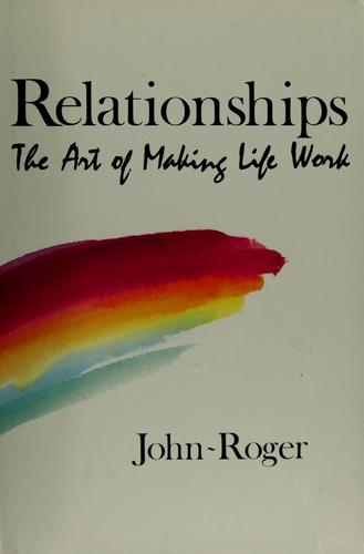 Relationships: the Art of Making Life Work
