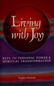 Living with Joy: Keys to Personal Power and Spiritual Transformation (Earth life)