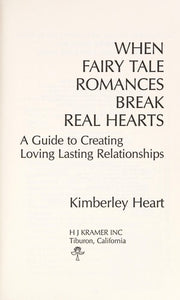 When Fairy Tale Romances Break Real Hearts: A Guide to Creating Loving, Lasting Relationships