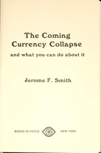 The Coming Currency Collapse and What You Can Do About It