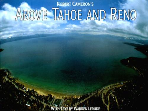 Above Tahoe and Reno: A New Collection of Historical and Original Aerial Photographs