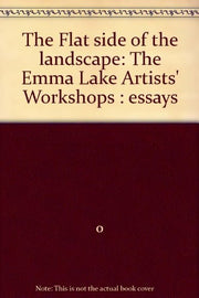 The Flat side of the landscape: The Emma Lake Artists' Workshops : essays