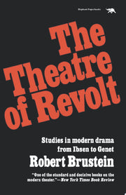 The Theatre of Revolt: Studies in modern drama from Ibsen to Genet: An Approach to Modern Drama