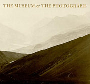 The Museum and the Photograph: Collecting Photography at the Victoria and Albert Museum, 1853-1900