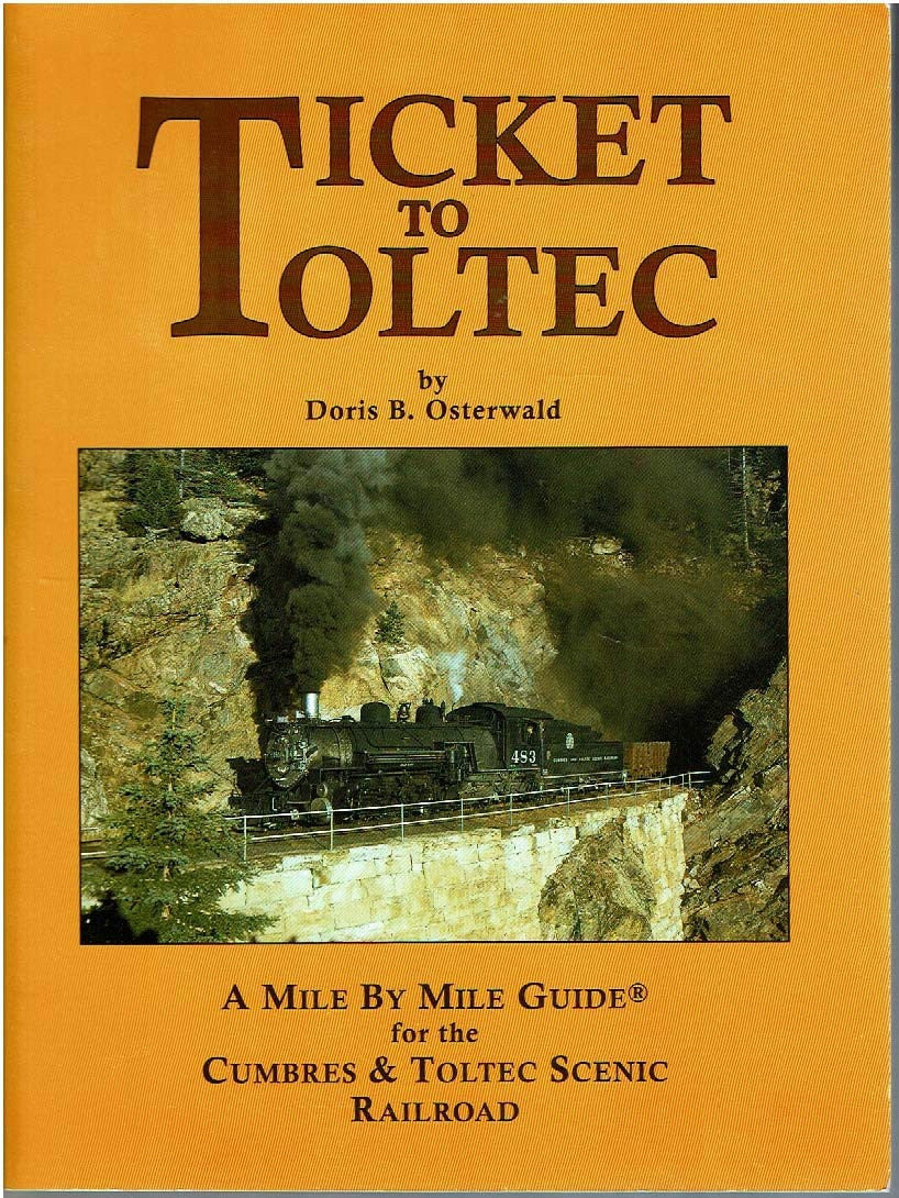 Ticket to Toltec: A Mile by Mile Guide for the Cumbres and Toltec Scenic Railroad Edition: second