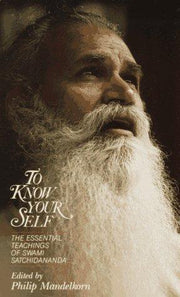 To Know Yourself: Essential Teachings of Swami Satchidananda