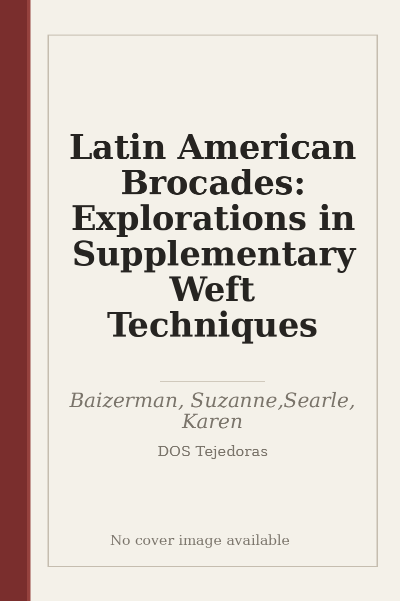 Latin American Brocades: Explorations in Supplementary Weft Techniques - no cover image available
