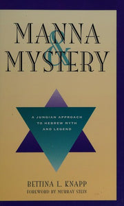 Manna and Mystery: Jungian Approach to Hebrew Myth and Legend