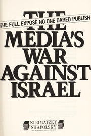 The Media's War Against Israel: The Full Expose No One Dared Publish