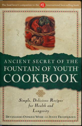 Ancient Secret of the Fountain of Youth Cookbook: Simple, Delicious Recipes for Health and Longevity