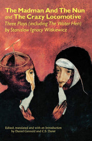 The Madman and the Nun and the Crazy Locomotive: Three Plays (including The Water Hen) (Applause Books)