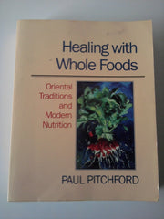 Healing with Whole Foods: Oriental Traditions and Modern Nutrition