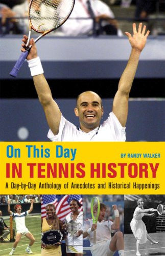 On This Day in Tennis History: A Day-by-Day Anthology of Historical Happenings: A Day-by-Day Anthology of Anecdotes and Historical Happenings