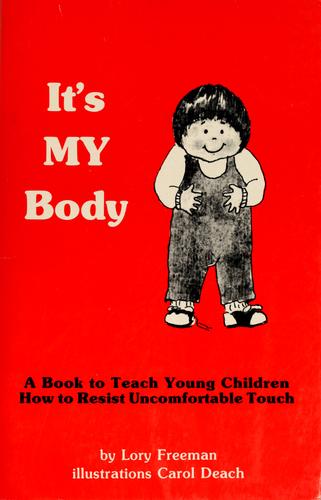 It's MY Body: A Book to Teach Young Children How to Resist Uncomfortable Touch