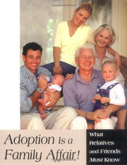 Adoption Is a Family Affair!: What Relatives and Friends Must Know