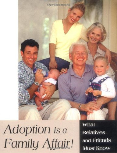 Adoption Is a Family Affair!: What Relatives and Friends Must Know