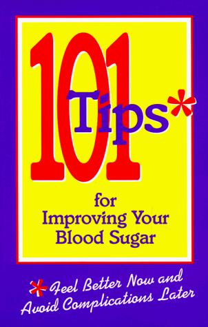 101 Tips for Improving Your Blood Sugar: A Project of the American Diabetes Association