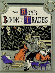 The Boys Book of Trades and the Tools Used in Them