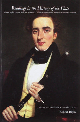Readings in the History of the Flute: Monographs, Essays, Reviews, Letters and Advertisements from Nineteenth-century London