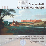 Gressenhall Farm and Workhouse: A history of the buildings and the people who lived and worked in them