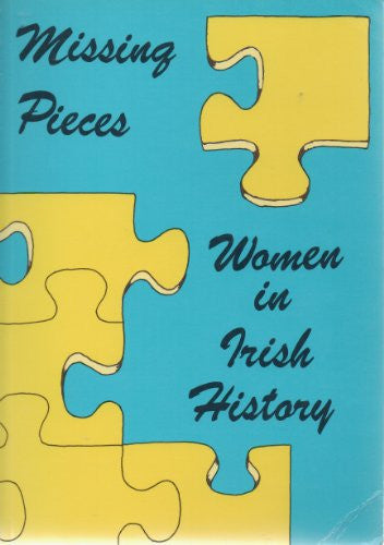 Missing Pieces: Women in Irish History 1. since the Famine