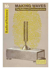 Making Waves: Politics of Communications: 16 (Radical Science S.)