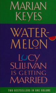Marian Keyes Omnibus: Watermelon & Lucy Sullivan is Getting Married