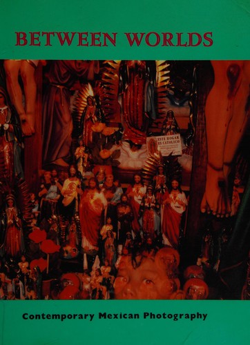 Between Worlds: Contemporary Mexican Photography