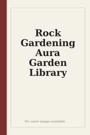 Rock Gardening Aura Garden Library