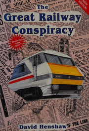 The Great Railway Conspiracy: Fall and Rise of Britain's Railways Since the 1950's
