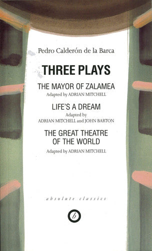 Three Plays: The Mayor of Zalamea, Life's a Dream, & The Great Theatre of the World: 1
