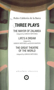 Three Plays: The Mayor of Zalamea, Life's a Dream, & The Great Theatre of the World: 1