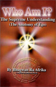 Who Am I?: The Supreme Understanding (the Anatomy of Ego)