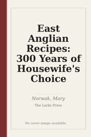 East Anglian Recipes: 300 Years of Housewife's Choice
