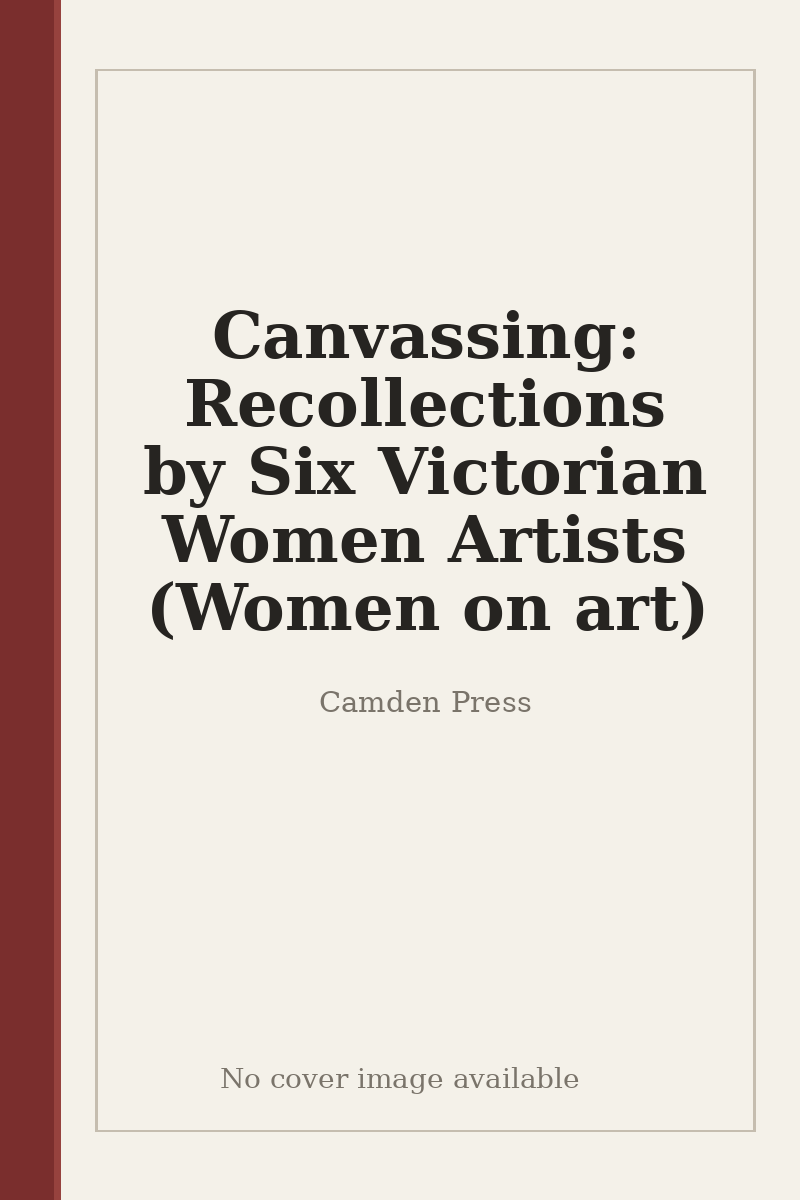Canvassing: Recollections by Six Victorian Women Artists (Women on art) - no cover image available