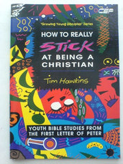 How to Really Stick at Being a Christian (1 Peter): Growing Young Disciples Series