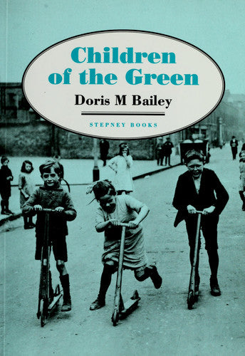 Children of the Green: True Story of Childhood in Bethnal Green, 1922-37