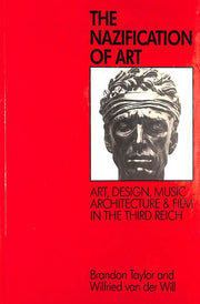 The Nazification of Art: Art, Design, Architecture, Music and Film in the Third Reich