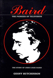 Baird: The Story of John Logie Baird, 1888-1946