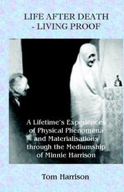Life After Death: Living Proof - A Lifetime's Experience of Physical Phenomena